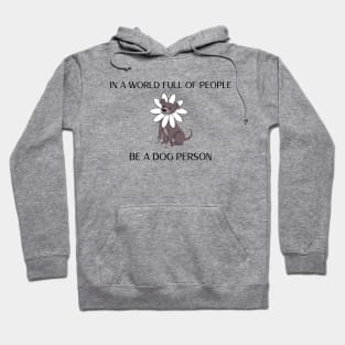 In a World Full of People Be a Dog Person Dog Hoodie